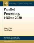 Cover: Parallel Processing, 1980 to 2020 - Morgan & Claypool Publishers