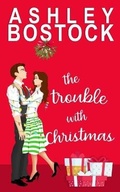 Cover: The Trouble With Christmas - Ashley Bostock