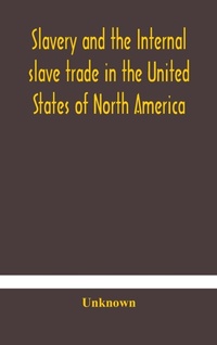 Abbildung von: Slavery and the internal slave trade in the United States of North America; being replies to questions transmitted by the committee of the British and Foreign Anti-Slavery Society for the abolition of slavery and the slave trade throughout the world. Prese - ALPHA EDITION