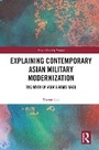 Cover: Explaining Contemporary Asian Military Modernization - Routledge