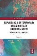 Cover: Explaining Contemporary Asian Military Modernization - Routledge