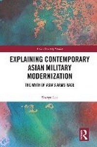 Enlarge image Cover: Explaining Contemporary Asian Military Modernization - Routledge