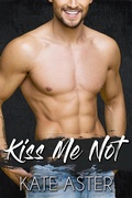 Cover: Kiss Me Not (Brothers in Arms, #3) - Kate Aster