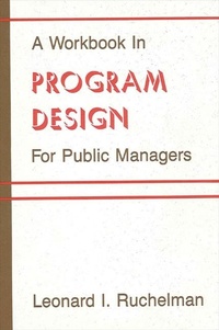 Enlarge image Cover: A Workbook in Program Design for Public Managers - State University of New York Press