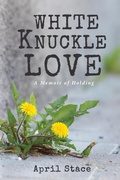 Cover: White Knuckle Love - Wipf and Stock Publishers
