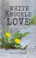 Cover: White Knuckle Love - Wipf & Stock Publishers