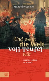 Abbildung von: Und wenn die Welt voll Teufel wär. Martin Luther in Worms. - Evangelische Verlagsanstalt