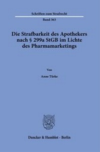 Abbildung von: Die Strafbarkeit des Apothekers nach § 299a StGB im Lichte des Pharmamarketings. - Duncker & Humblot
