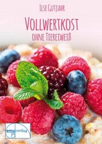 Abbildung von: Vollwertkost ohne Tiereiweiß - emu-Verlags- und Vertriebsgesellschaft Ernährung-Medizin-Umwelt