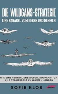 Abbildung von: Die Wildgans-Strategie - Eine Parabel vom Geben und Nehmen - Cherry Books Vertriebs GmbH