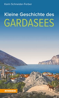 Abbildung von: Kleine Geschichte des Gardasees - Athesia-Tappeiner Verlag