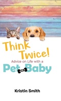 Cover: Think Twice! Advice on Life with a Pet and a Baby - Tellwell Talent