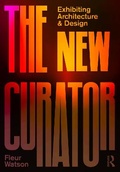 Cover: The New Curator: Exhibiting Architecture and Design - Routledge