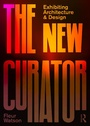 Cover: The New Curator: Exhibiting Architecture and Design - Routledge