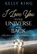 Cover: I Love You to the Universe and Back Mind, Body and Soul Wedding Guide - Vanguard Press