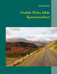 Abbildung von: Unohda Wales, lähde Kymrinmaahan! - Books on Demand