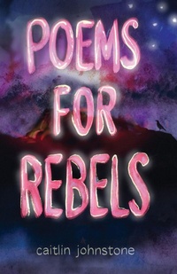 Enlarge image Cover: Poems For Rebels - Caitlin Johnstone