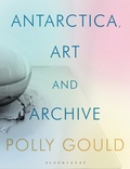 Cover: Antarctica, Art and Archive - Bloomsbury Academic