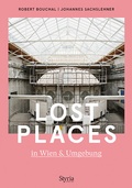 Cover: Lost Places in Wien & Umgebung - Styria Verlag in Verlagsgruppe Styria GmbH & Co. KG