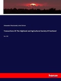 Cover: Transactions Of The Highland and Agricultural Society Of Scotland - Hansebooks