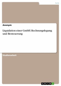 Abbildung von: Liquidation einer GmbH. Rechnungslegung und Besteuerung - GRIN Verlag