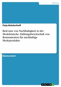 Abbildung von: Relevanz von Nachhaltigkeit in der Modebranche. Zahlungsbereitschaft von Konsumenten für nachhaltige Modeprodukte - GRIN Verlag