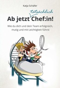 Cover: Ab jetzt Chef:in! I Praxis Ratgeber f&uuml;r F&uuml;hrungskr&auml;fte - tredition