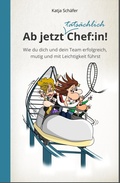 Cover: Ab jetzt Chef:in! I Praxis Ratgeber f&uuml;r F&uuml;hrungskr&auml;fte - tredition GmbH