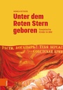 Cover: Unter dem Roten Stern geboren - Böhlau