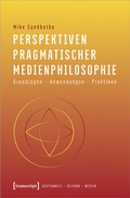 Cover: Perspektiven pragmatischer Medienphilosophie - transcript