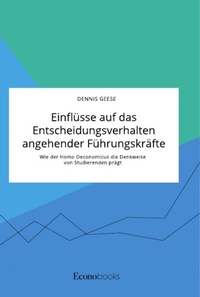 Abbildung von: Einfluesse auf das Entscheidungsverhalten angehender Fuehrungskraefte. Wie der Homo Oeconomicus die Denkweise von Studierenden praegt - EconoBooks