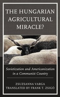 Cover: The Hungarian Agricultural Miracle? - Lexington Books