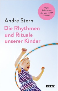 Abbildung von: Die Rhythmen und Rituale unserer Kinder - Beltz Verlagsgruppe GmbH & Co. KG