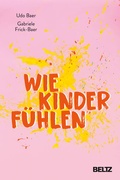Cover: Wie Kinder f&uuml;hlen - Beltz Verlagsgruppe GmbH & Co. KG