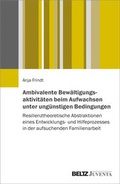 Cover: Ambivalente Bew&auml;ltigungsaktivit&auml;ten beim Aufwachsen unter ung&uuml;nstigen Bedingungen - Juventa Verlag ein Imprint der Beltz Verlagsgruppe GmbH & Co. KG