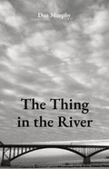 Cover: The Thing in the River - Daniel T. Murphy