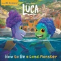 Cover: How to Be a Land Monster (Disney/Pixar Luca) - Random House USA Inc