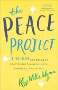 Cover: The Peace Project - A 30-Day Experiment Practicing Thankfulness, Kindness, and Mercy - Revell, a division of Baker Publishing Group