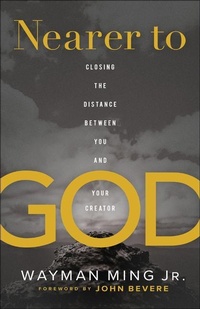 Enlarge image Cover: Nearer to God - Closing the Distance between You and Your Creator - Chosen Books, a division of Baker Publishing Group