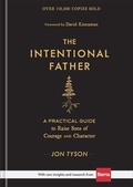 Cover: The Intentional Father - A Practical Guide to Raise Sons of Courage and Character - Baker Books, a division of Baker Publishing Group