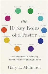 Enlarge image Cover: The 10 Key Roles of a Pastor - Proven Practices for Balancing the Demands of Leading Your Church - Baker Books, a division of Baker Publishing Group