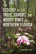 Cover: The Ecology of the Trees, Shrubs, and Woody Vines of Northern Florida - University Press of Florida