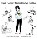 Cover: This Mommy Needs Some Coffee - IngramSpark