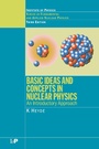Cover: Basic Ideas and Concepts in Nuclear Physics - CRC Press