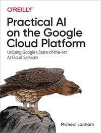 Enlarge image Cover: Practical AI on the Google Cloud Platform - O'Reilly