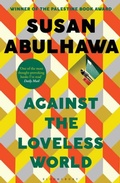 Cover: Against the Loveless World - Bloomsbury Publishing PLC