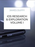 Cover: iOS Research & Exploration Volume I - James Duffy