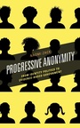 Cover: Progressive Anonymity - Rowman & Littlefield Publishers