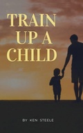 Cover: Train Up a Child - Dorrance Publishing Co.
