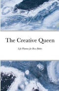 Cover: The Creative Queen - Life Planner for Boss Babes - Lulu.com